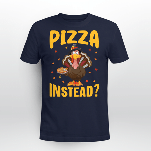 Pizza Instead Thanksgiving Turkey Gift Shirt