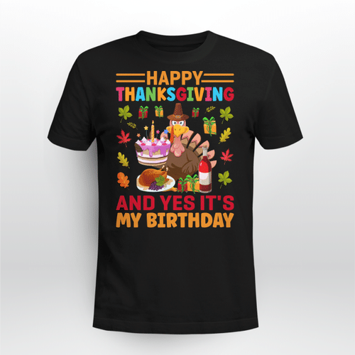 Happy Thanksgiving and Yes It's My Birthday Tee Turkey Funny Birthday Shirt