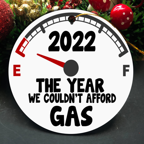 2022 The Year We Couldn't Afford Gas Christmas Ornament
