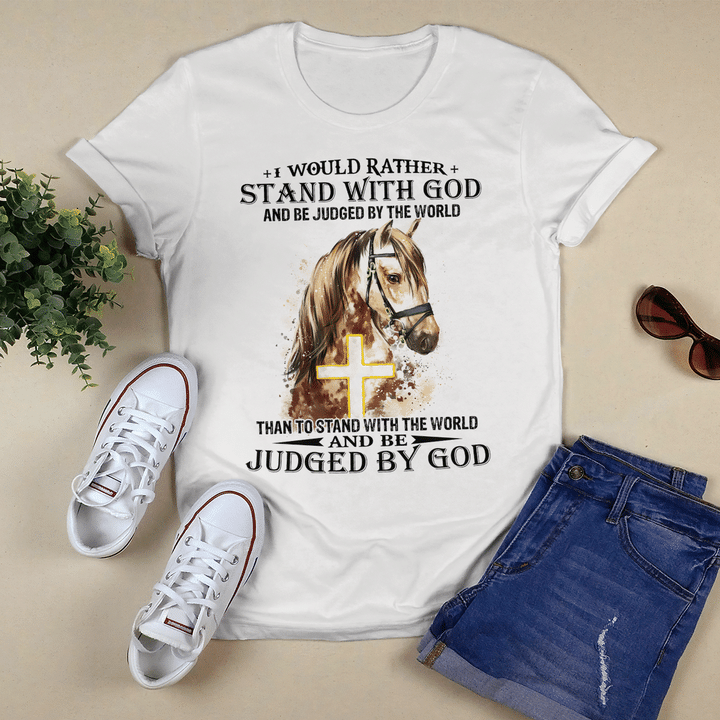 HORSE STAND WITH GOD AND BE JUDGED BY THE WORLD T SHIRT