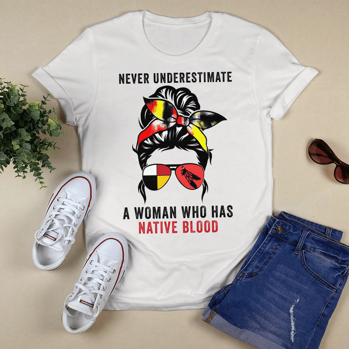 NEVER UNDERESTIMATE A WOMAN WHO HAS NATIVE BLOOD