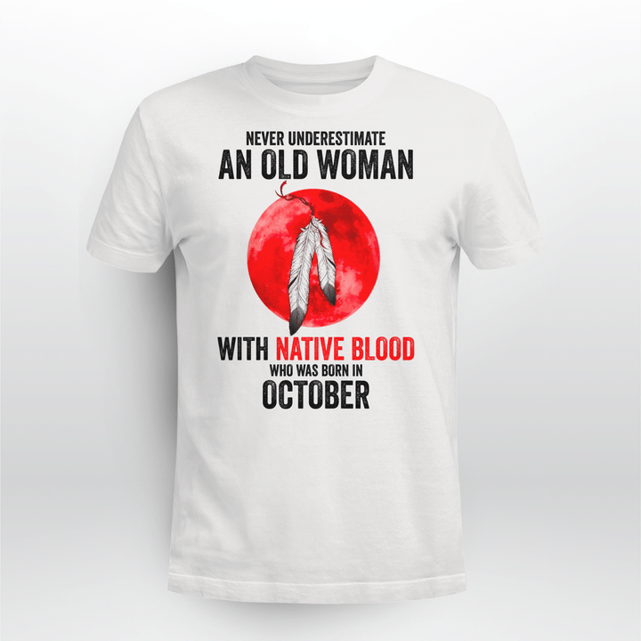 NEVER UNDERESTIMATE AN OLD WOMAN WITH NATIVE BLOOD WHO WAS BORN IN OCTOBER