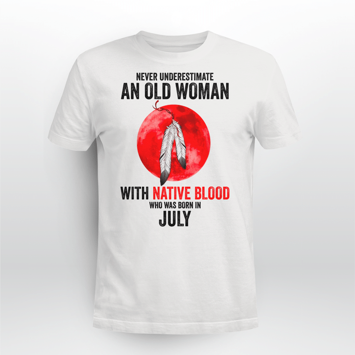 NEVER UNDERESTIMATE AN OLD WOMAN WITH NATIVE BLOOD WHO WAS BORN IN JULY
