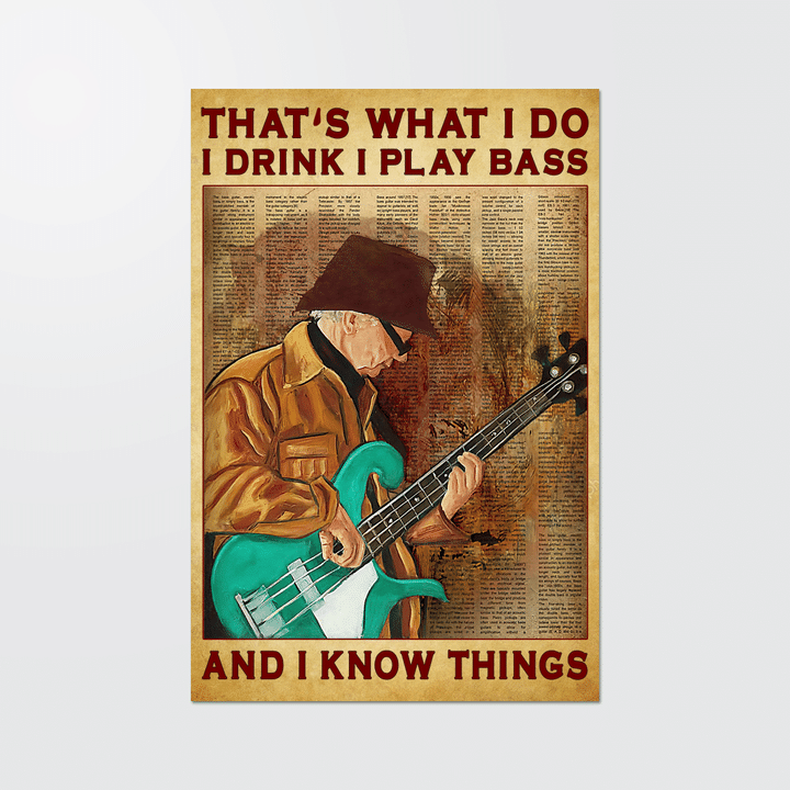 THAT'S WHAT I DO I DRINK I PLAY BASS AND I KNOW THINGS