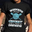Player Weekend Forecast Cricket With A Chance Of Drinking Shirt Cricket Fan Gift Ideas