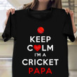Keep Calm I'm A Cricket Papa Shirt Funny Cricket Fathers Day Gifts For Dad