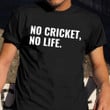 No Cricket No Life Shirt Funny Sayings Gift Ideas For Cricket Players Lovers