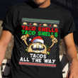 Taco Shells Tacos All The Way Ugly Christmas Sweater T-Shirt Funny Holiday Shirt Gift