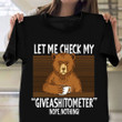 Let Me Check My Giveashitmeter Nope Nothing Shirt Funny Bear Sarcastic T-Shirts Gift