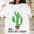 Nope Really Not A Hugger Cactus Shirt Cactus Graphic Tee Themed Gifts For Her