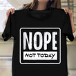 Nope Not Today Shirt Vintage Graphic T-Shirt Funny Gift Ideas For Friends