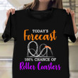 Today's Forecast 100 Chance Of Roller Coasters Shirt Theme Park Vacation Clothing