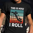This Is How I Roll Roller Coasters Vintage Shirt Theme Park Thrill Seeker Vacation Apparel