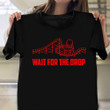 Wait For The Drop Rollercoaster T-Shirt Clothing Roller Coaster Themed Gifts