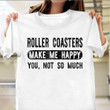 Roller Coasters Make Me Happy You Not So Much T-Shirt Funny Roller Coasters Shirt