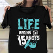 Life Begins At 15 Knots Shirt Kiteboarder T-Shirt Presents For Male Friends