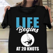 Life Begins At 20 Knots T-Shirt Water Sports Surf Shirts Cool Gifts For Surfers