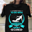 If Doesn't Have To Do With Kitesurfing I Don't Care Shirt Kite Surfing Players Apparel Gift