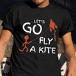 Let's Go Fly A Kite Shirt National Kite Day Matching T-Shirt Gift For Mens