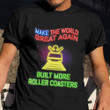 Make The World Great Again Built More Roller Coasters Shirt Amusement Park Neon Sign T-Shirt