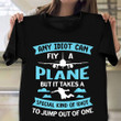 Any Idiot Can Fly A Plane Shirt Funny Skydiving Quote T-Shirt Gifts For Stepson