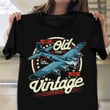 B 17 Flying Fortress Not Old Just Vintage Shirt B17 Plane Bomber T-Shirt Gift