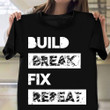 Build Break Fix Repeat T-Shirt Vintage Shirts Men Gifts For Husband