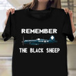 Remember The Black Sheep Shirt Vought F4U Corsair Pilot T-Shirt Gift For Men