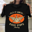 Fly It Until The Last Piece Stops Moving Shirt Rc Planes Funny T-Shirt Dad Gifts