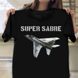 F-100 Super Sabre T-Shirt Jet Fighter Planes Shirt Gifts For Student Pilots