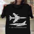F-105 Thunderchief Shirt Fighter Bomber Distressed T-Shirt Gifts For Pilots Humor
