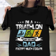I'm A Triathlon Dad Like Normal But Much Cooler Shirt Triathlon Gifts For Him Dad Ideas