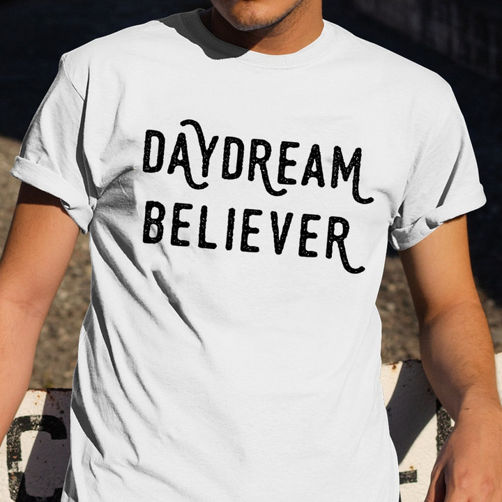 Daydream Believer T-Shirt For Men Women Birthday Gifts For Best Friends