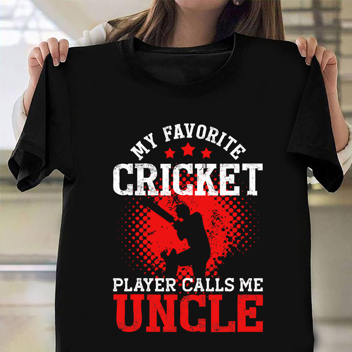 My Favorite Cricket Calls Me Uncle Shirt Proud Uncle Of A Cricket Player Nephew