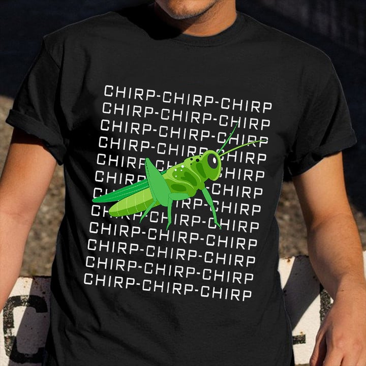 Grasshopper Chirp Chirp T-Shirt Cricket Insect Funny Animal Shirt