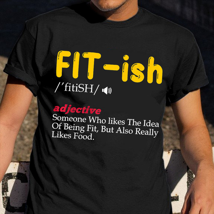 Fit- Ish Someone Who Likes The Idea Of Being Fit Shirt Funny T Shirts For Men Gift