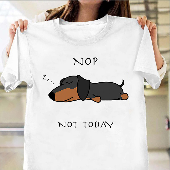 Dachshund Nope Not Today Shirt Funny Dog Graphic Tee Funny Dog Lover Shirts