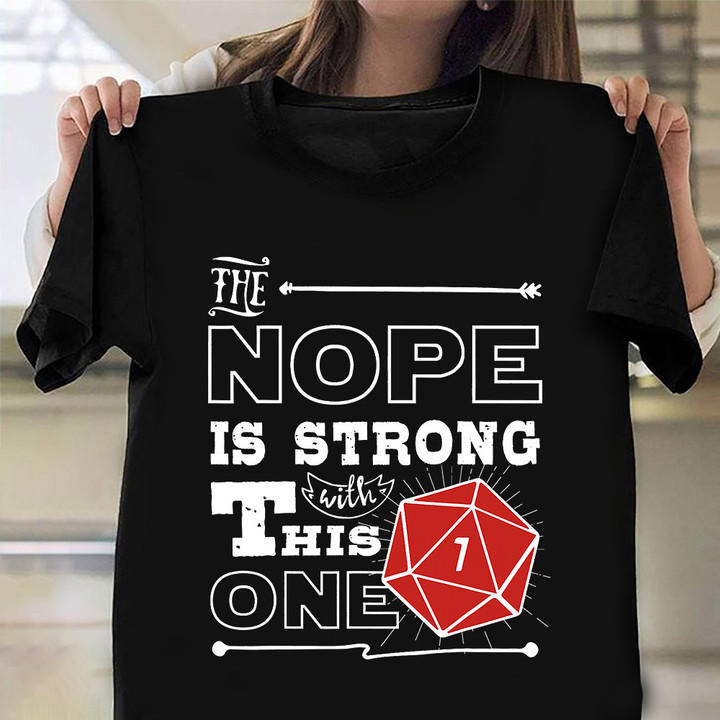 The Nope Is Strong With This One Shirt D20 Dice Roller Gaming T-Shirt Gifts For Teenage Guys