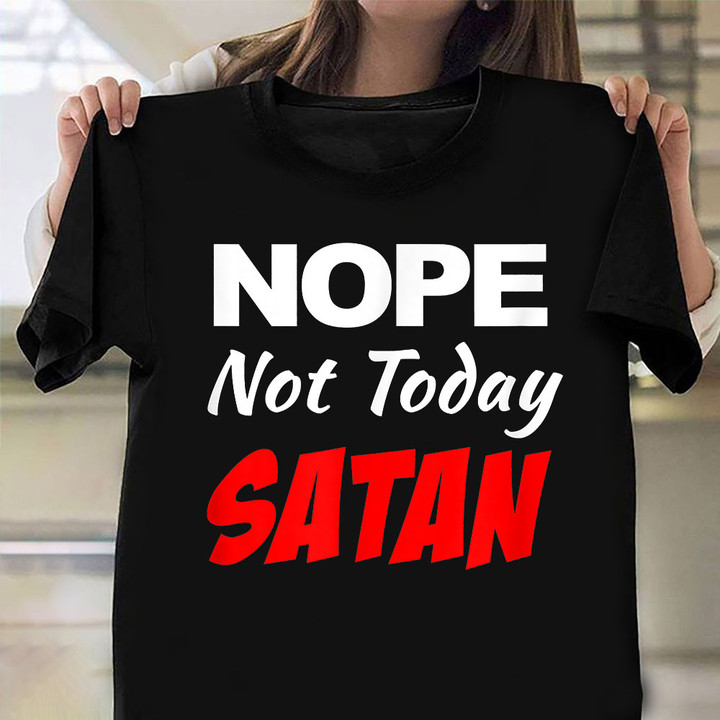 Nope Not Today Satan T-Funny Sarcastic Shirts Cool Gifts For Guys