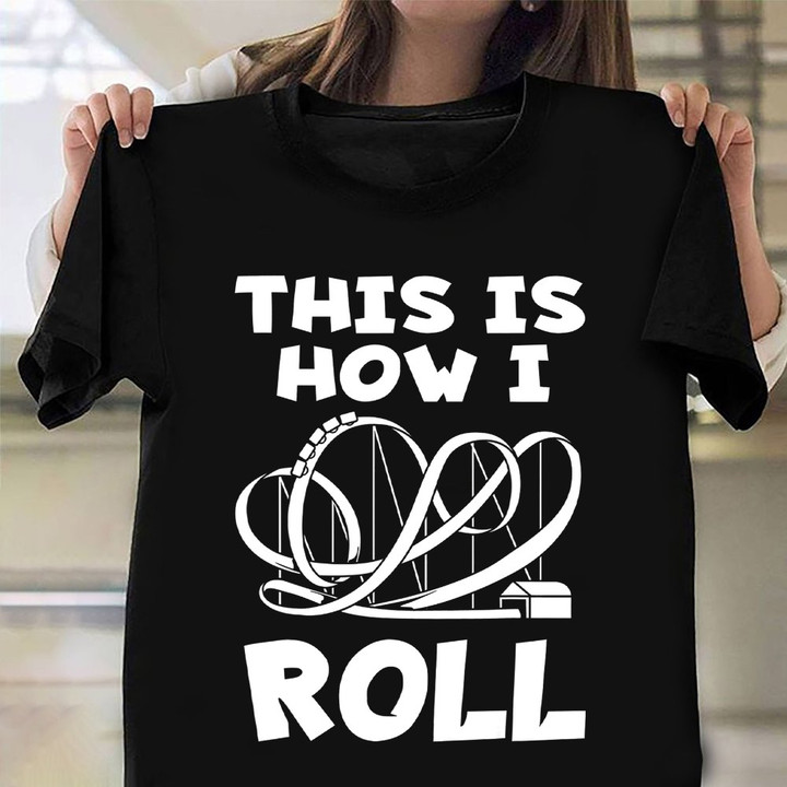 This Is How I Roll Roller Coaster T-Shirt Merch Funny Rollercoaster Shirt