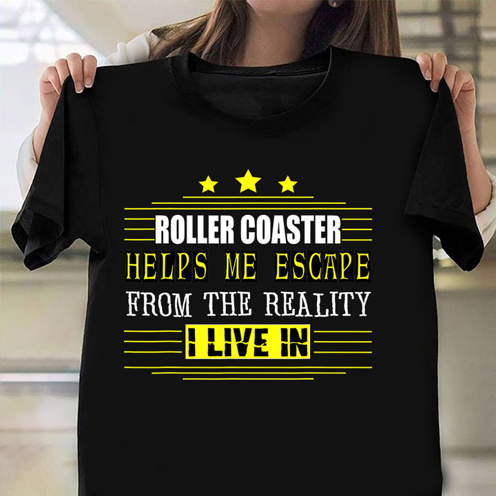 Roller Coaster Helps Me Escape From The Reality Shirt Funny Sayings Roller Coaster Merch