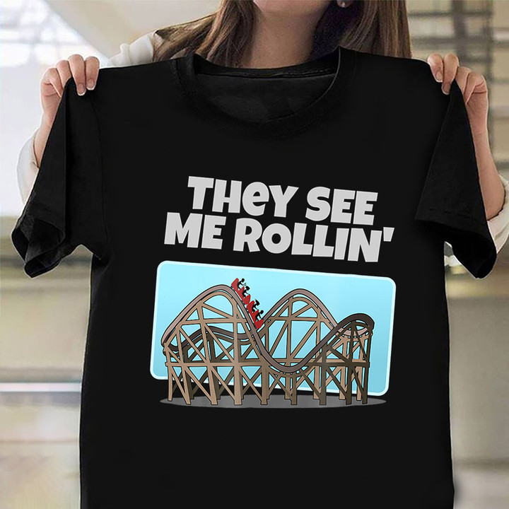 They See Me Rollin' Rollercoaster T-Shirt Roller Coaster Merch Clothing