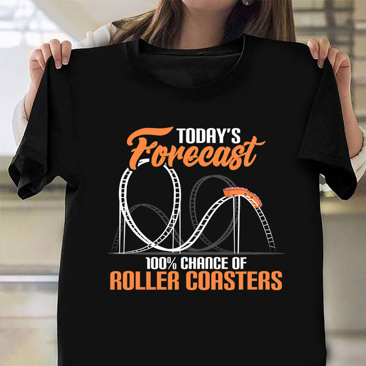 Today's Forecast 100 Chance Of Roller Coasters Shirt Theme Park Holiday Family Gift Ideas