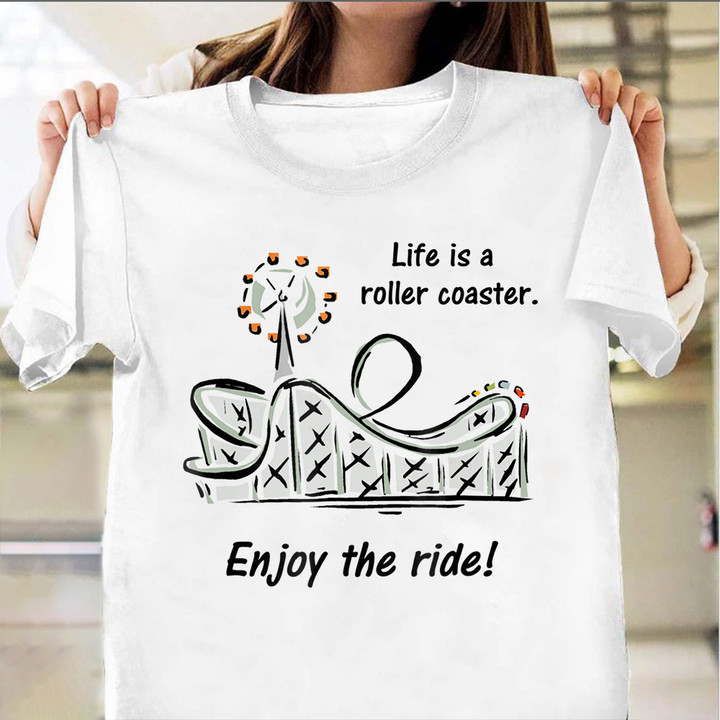Life Is A Roller Coaster Enjoy The Ride T-Shirt Funny Inspirational Tee Shirts Sayings