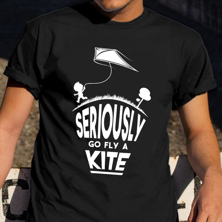 Seriously Go Fly A Kite Shirt Kite Lovers Sarcastic T-Shirt Gift For Cousin