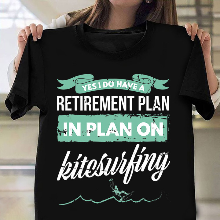 Yes I Do Have A Retirement Plan In Plan On Kitesurfing Shirt Mens Funny Tees Surfer Gift