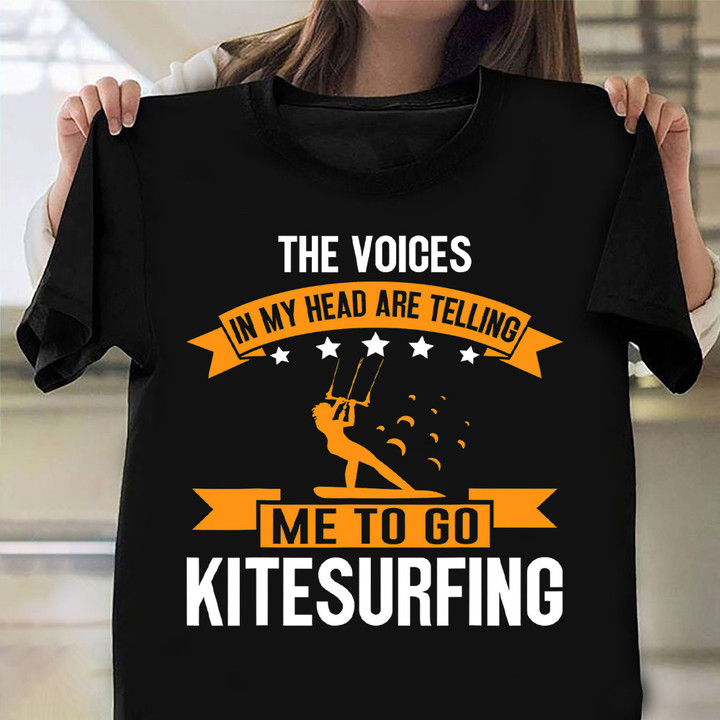 The Voices In My Head Are Telling Me Go Kitesurfing Shirt Kitesurfing Sport Lovers Clothing