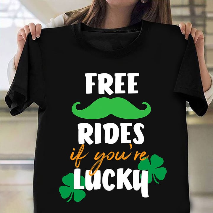 Free Mustache Rides If You're Lucky T-Shirt Funny St Patricks Day Shirts Mens Gift