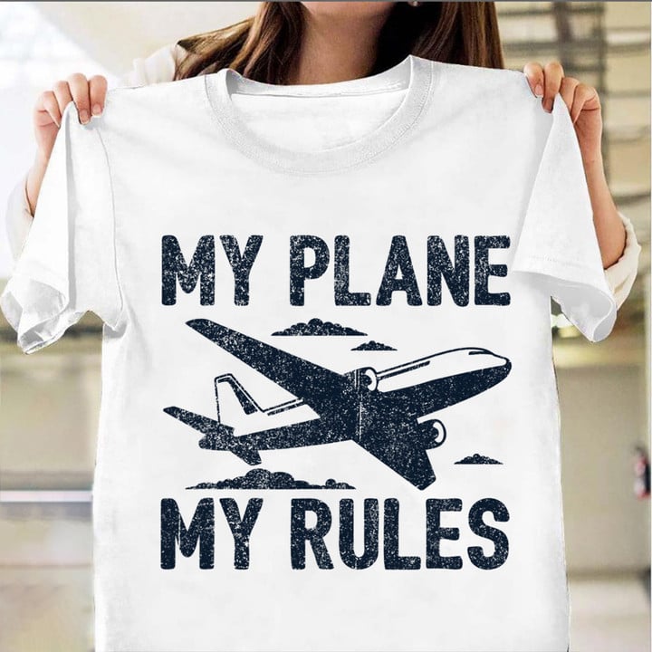 My Plane My Rules Shirt Funny Aviation Quotes T-Shirt Best Gifts For Dad