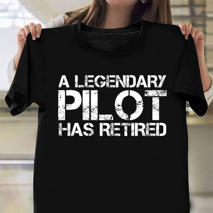 A Legendary Pilot Has Retired Shirt Funny Retirement T-Shirt Pilot Gifts For Dad